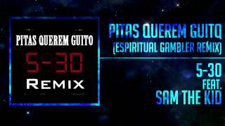 5-30 - Pitas Querem Guito (ft. Sam The Kid) (Espiritual Gambler Remix) [Electro House]