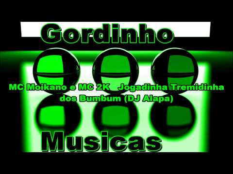 MC Moikano e MC 2K   Jogadinha Tremidinha dos Bumbum DJ Alapa
