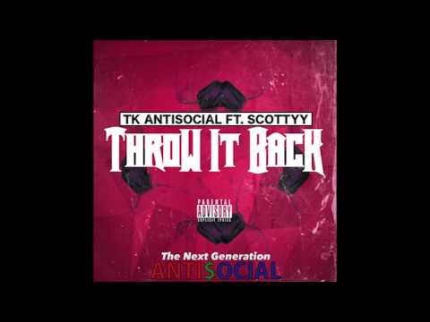 THROW IT BACK (COMPETITION) - TK ANTISOCIAL FT. SCOTTYY