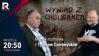Tytus Czartoryski o Tusku: Realizuje niemieckie pomysły na zniszczenie Polski|Wywiad z chuliganem