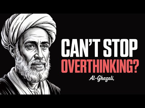 If You Can't Stop Overthinking, Your Body Needs This - Al-Ghazali