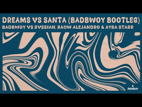 Badbwoy vs Rvssian, Rauw Alejandro & Ayra Starr - Dreams vs Santa (Badbwoy Bootleg)