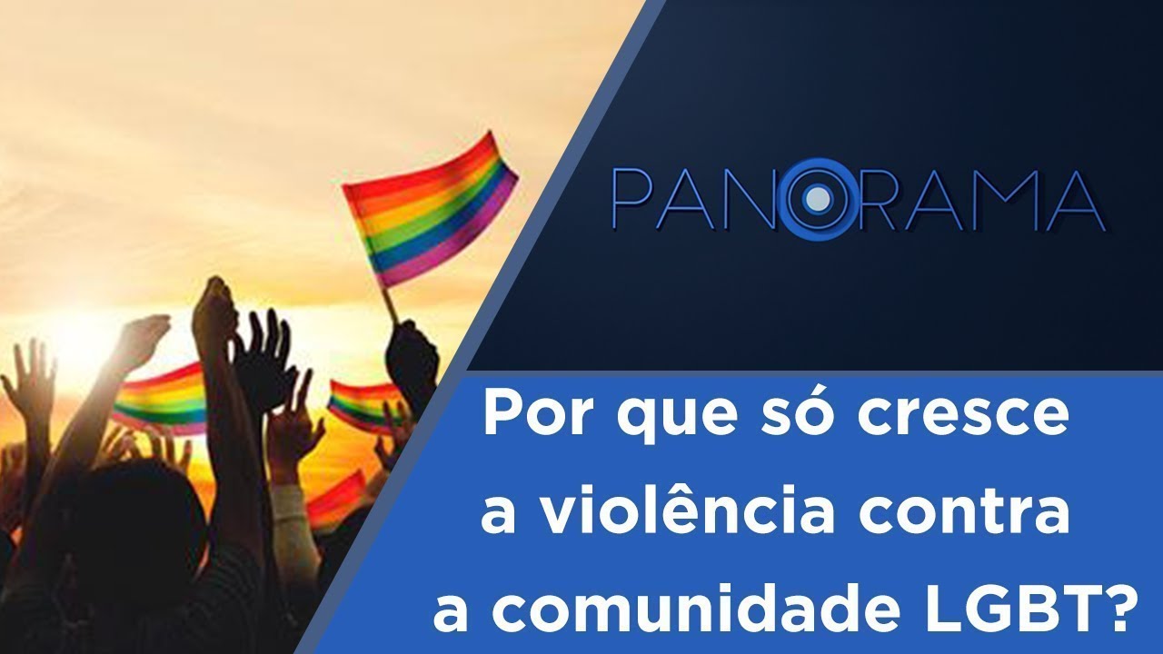Panorama | O crescimento da homofobia no Brasil | 28/08/2018