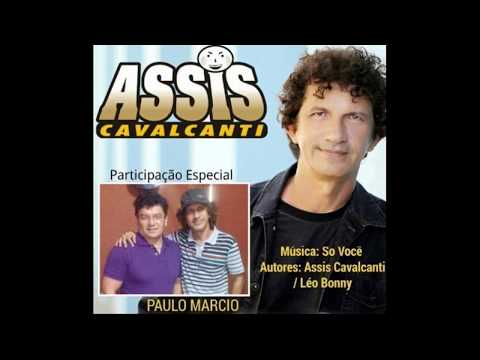 Assis Cavalcanti e Paulo Márcio   Só Você