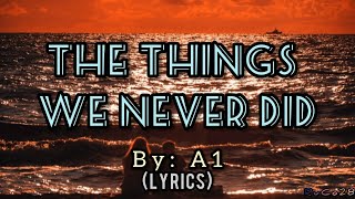 The Things We Never Did - A1 (Lyrics)