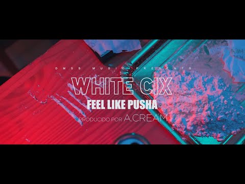 WHITE CIX - FEEL LIKE PUSHA