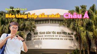 DỜ VLOG #27: Đứng top 6 bảo tàng hấp dẫn nhất Châu Á, bảo tàng dân tộc học Việt Nam có gì ?