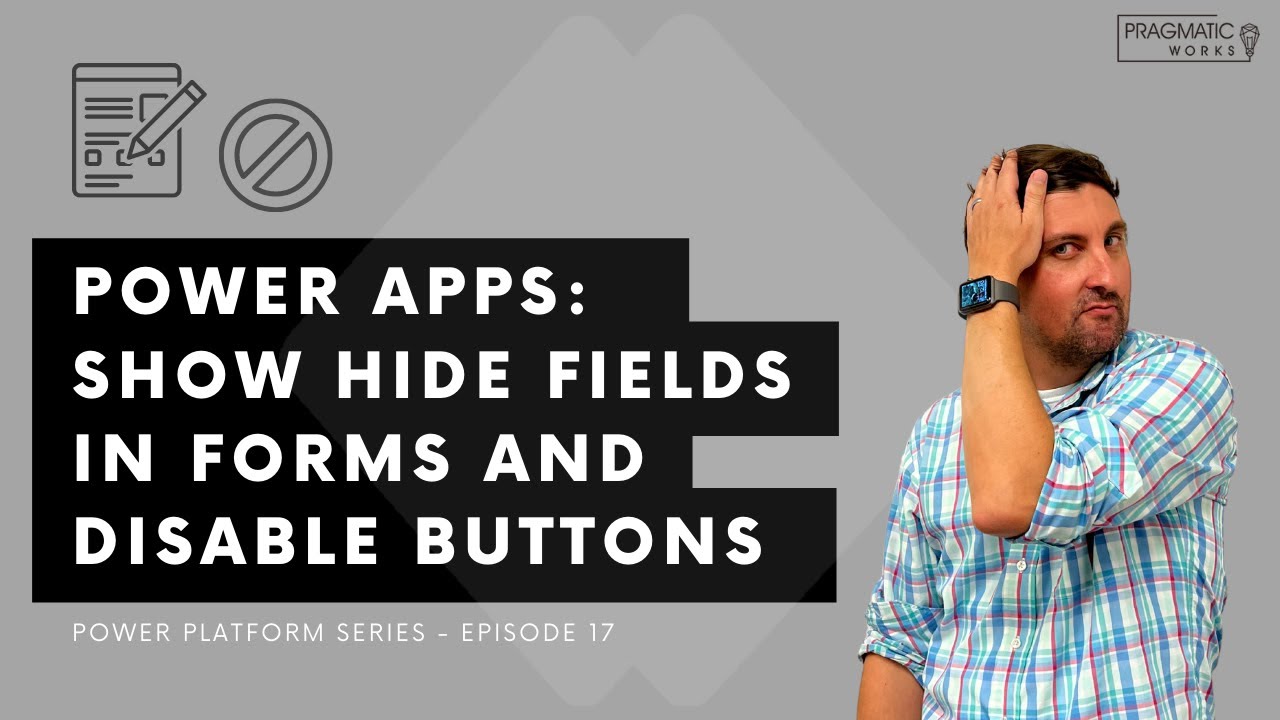 Power Apps: Show Hide Fields in Forms and Disable Buttons