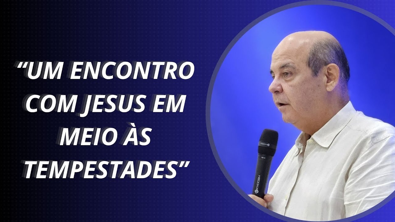 Mensagem: "Um encontro com Jesus em meio às tempestades" Mc 6:48