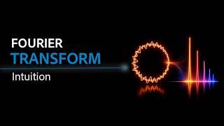 Fourier Transform Intuition