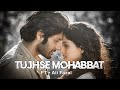 TUJHSE MOHABBAT FT Ali Fazal SONG Arijit Singh SAD STATUS CC DARK EFFECT HDR