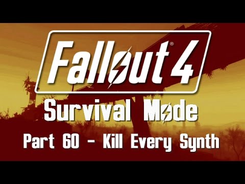 Fallout 4: Survival Mode - Part 60 - Kill Every Synth