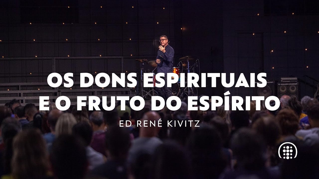 Os dons espirituais e o fruto do Espírito | Ed René Kivitz
