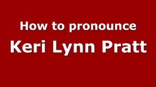 How to pronounce Keri Lynn Pratt