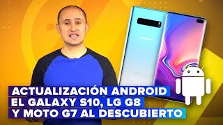 El Galaxy S10, LG G8 y Moto G7 al descubierto