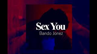 Bando Jonez - Sex You (Slowed + Reverb)