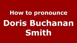 How to pronounce Doris Buchanan Smith