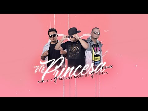 Mi Princesa Remix - Manny Montes FT Yenza & Mikey A