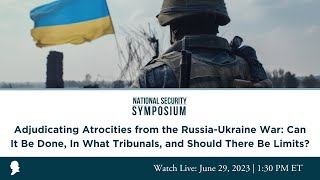 Click to play: Panel II: Adjudicating Atrocities from the Russia-Ukraine War: Can It Be Done, In What Tribunals, and Should There Be Limits? 