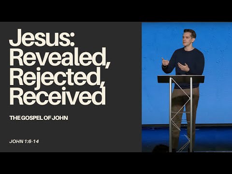 "Jesus: Revealed, Rejected, Received." (John 1:6-14) - Jonny Ardavanis