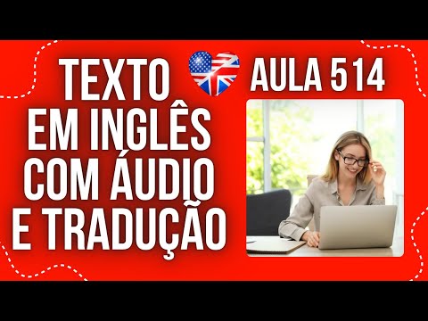 APRENDA INGLÊS COM LEITURA GUIADA - TEXTO EM INGLÊS COM ÁUDIO E TRADUÇÃO #AULA 514