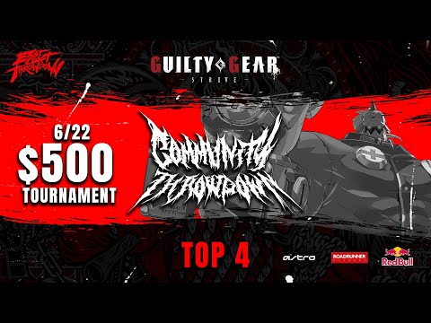 ECT Community Throwdown: Guilty Gear -STRIVE- Top 4 - 6/27 (Shine/RemiCeleste/SoSickNashFan/Hotashi)