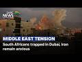 Middle East Conflict South Africans Trapped In Dubai Iran Remain Anxious