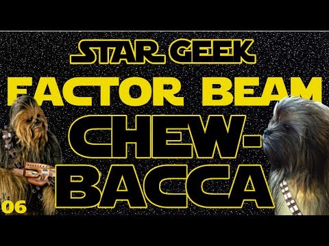 Star Wars Factor Beam, Episode 06 : Chewbacca (Fun Facts) - Star Geek