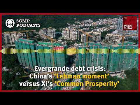 The Evergrande debt crisis: China’s ‘Lehman moment’ vs Xi’s ‘Common Prosperity’
