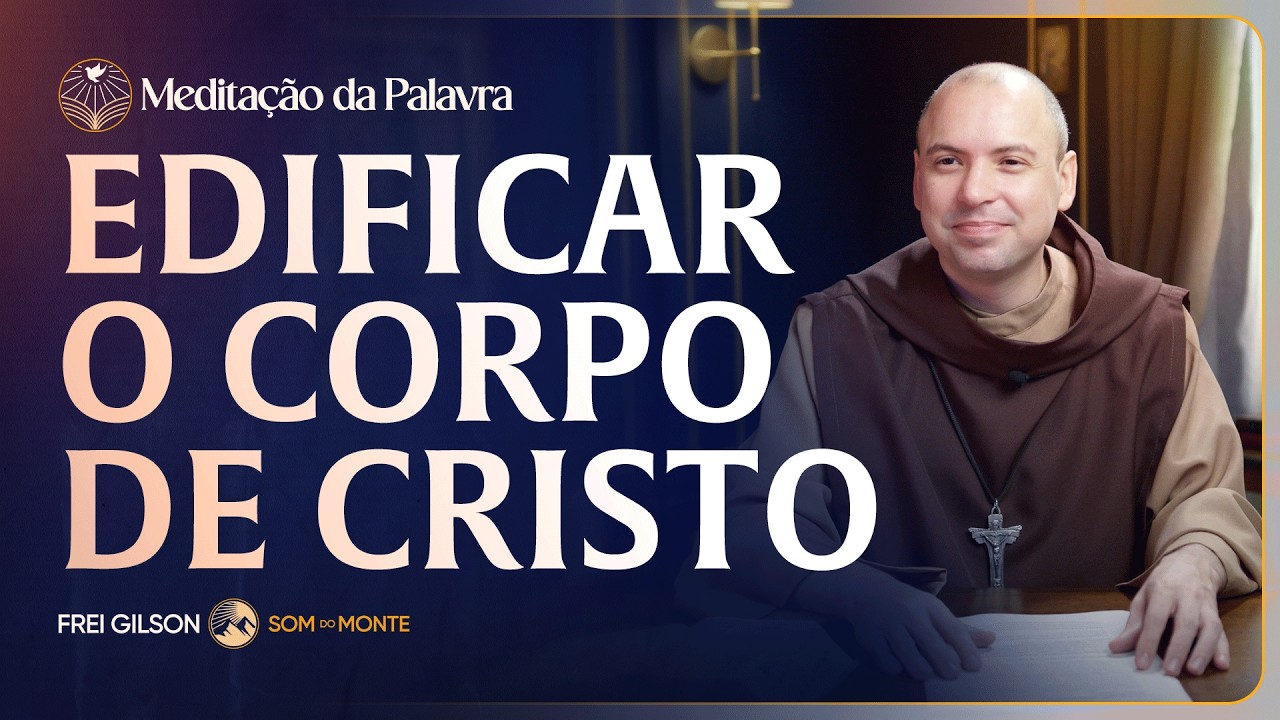 Edificar o corpo de Cristo | (Efésios 4, 1-7.11-13) #2840 | Meditação da Palavra