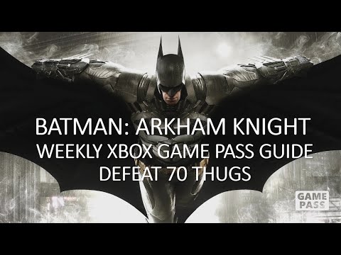 Batman: Arkham Knight Weekly Xbox Game Pass Guide - Defeat 70 thugs