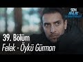 Felek - Öykü Gürman - Sen Anlat Karadeniz 39. Bölüm