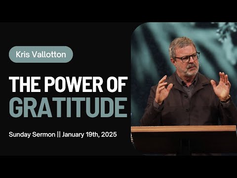 The Power Of Gratitude || Sunday Sermon Kris Vallotton