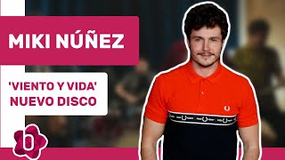 Miki Núñez: "Viento y vida' es este rollo pop rock del 2000 que nunca va a pasar de moda"