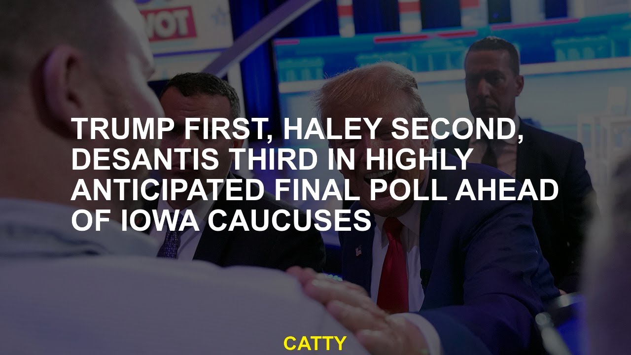 Trump first, Haley second, DeSantis third in highly anticipated final poll ahead of Iowa caucuses