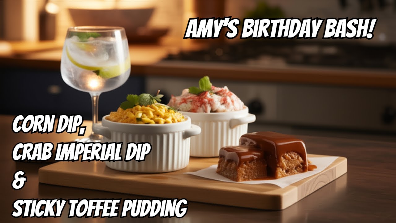 Amy's Birthday Bash: Corn Dip, Crab Imperial & Sticky Toffee Pudding