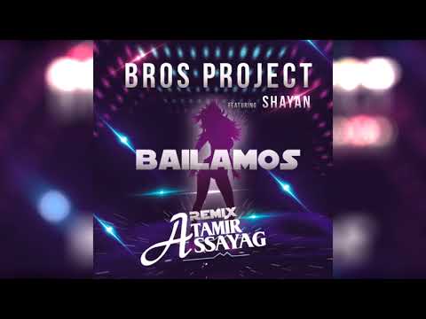 Bros Project ft Shayan - Bailamos (Tamir Assayag Official Remix)