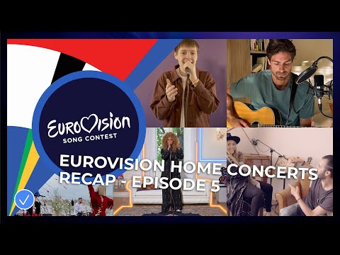 RECAP: Eurovision Home Concerts - All songs of episode 5