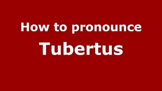 How to pronounce Tubertus