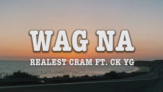 Realest Cram - WAG NA ft. Ck Yg (Lyric Video)