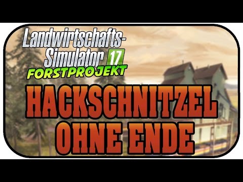 Landwirtschafts Simulator 17 Forst #14  - Hackschnitzel ohne Ende   LS17 Forst Projekt