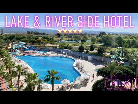 Lake & River Side Hotel & Spa Turkey April 2024. LRS 4K. All inclusive , Manavgat , Antalya , Sorgun