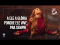 Gabriela Rocha A Ele A Glória Porque Ele Vive Pra Sempre Ao Vivo Na YAH Church