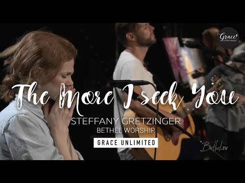 The More I Seek You/My Soul Sings - Steffany Gretzinger - Jeremy Riddle - Bethel