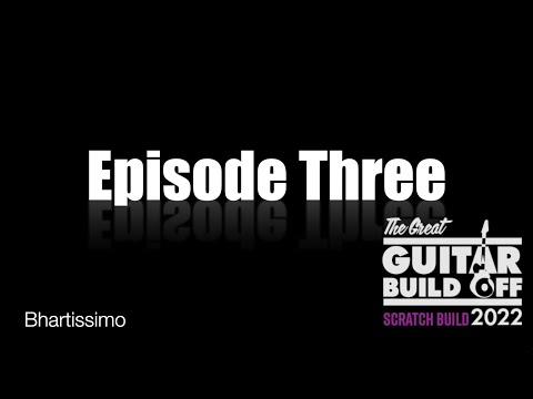 Great Guitar Build Off 2022, Scratch Build Category — Episode Three of the making of The Les