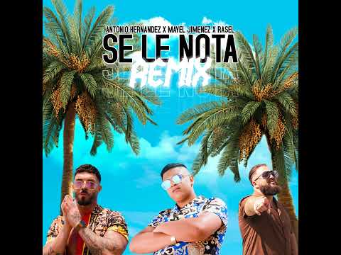 Se Le Nota (Remix) - Antonio Hernandez · Rasel · Mayel Jimenez