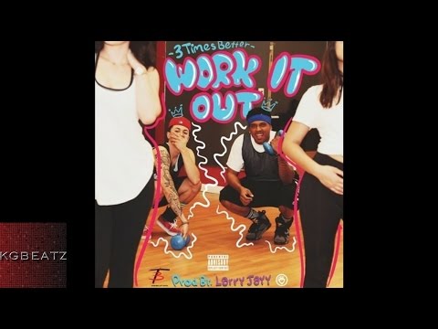 3 Times Better - Work It Out [Prod. By Larry Jayy] [New 2016]