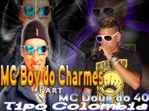MC Boy do Charmes - Part Mc Doug do 40 - Tipo Colombia ( Lançamento )