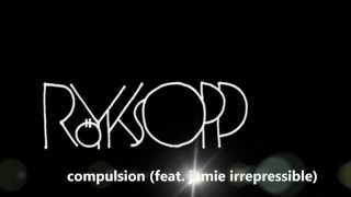 Röyksopp - Compulsion (feat. jamie irrepressible)