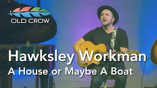 Hawksley Workman - A House or Maybe a Boat (Live) (Old Crow Magazine)